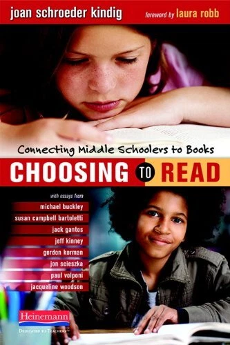 CHOOSING TO READ: CONNECTING MIDDLE SCHOOLERS TO BOOKS By Joan Schroeder Kindig