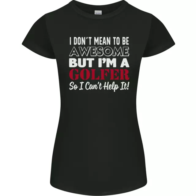 I Dont Mean to Be but Im a Golfer Golf Womens Petite Cut T-Shirt