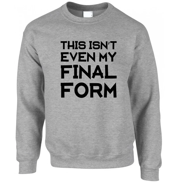 Anime Parody Jumper This Isn't Even My Final Form Funny Joke TV Show Sweatshirt