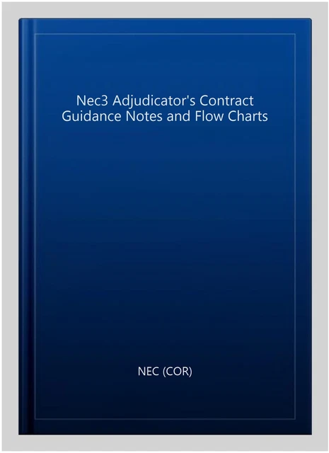 NEC3 ADJUDICATOR'S CONTRACT Guidance Notes and Flow Charts, Paperback ...