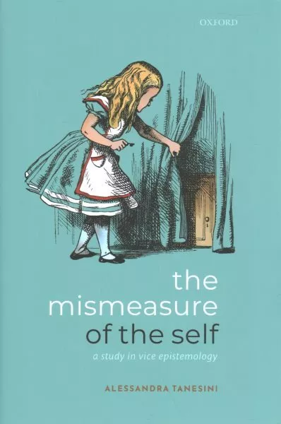 Mismeasure of the Self : A Study in Vice Epistemology, Hardcover by Tanesini,...