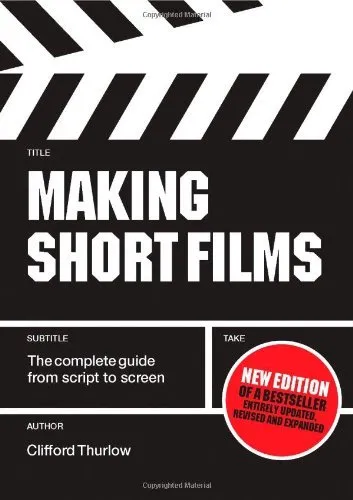 Making Short Films: The Complete Guide from Script to Screen, Second Edition,Cl