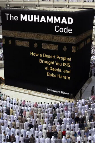 The Muhammad Code: How a Desert Prophet Brought You ISIS, Al Qaeda, and Boko