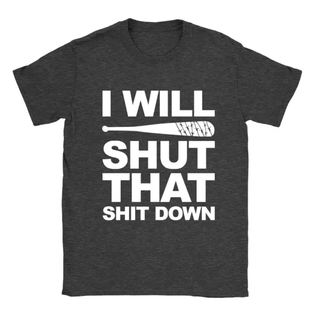 I Will Shut That S**** Down Mens T-Shirt Walking Dead Negan The Saviors Gift