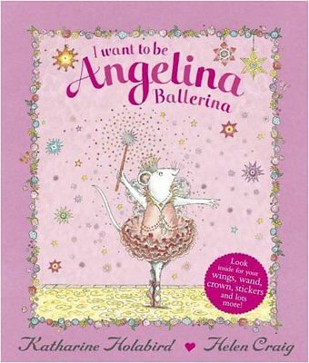 I Want to Be Angelina Ballerina By Katharine Holabird, Helen Cr .9780141384726