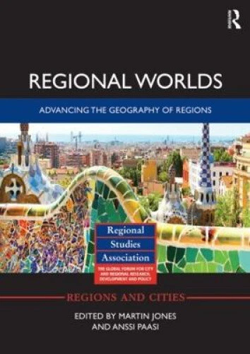 REGIONAL WORLDS: ADVANCING the Geography of Regions (Regions and Cities ...