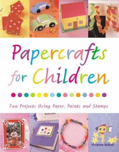 PAPERCRAFTS FOR CHILDREN: Fun Projects Using Paper, Paints and Stamps ...