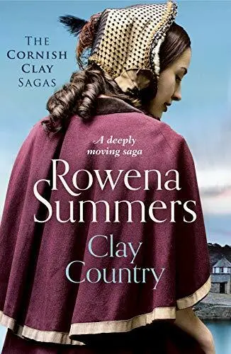 Clay Country: A deeply moving saga (Cornish Clay Sa by Rowena Summers 1788638492