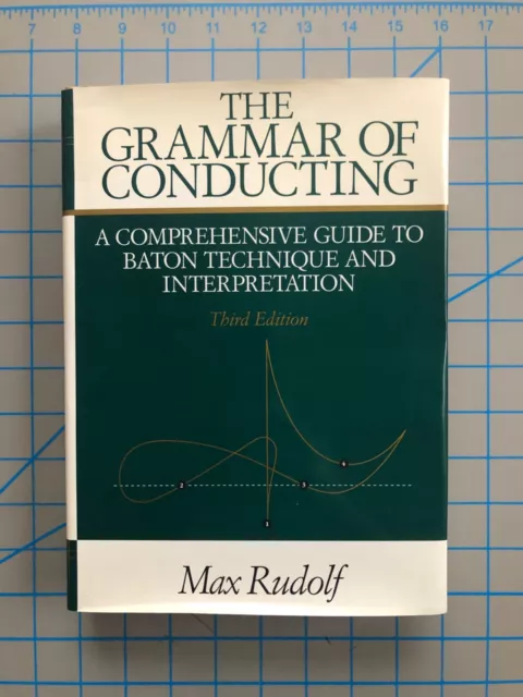 Max Rudolf The Grammar of Conducting: A Comprehensive Guide to Baton Technique