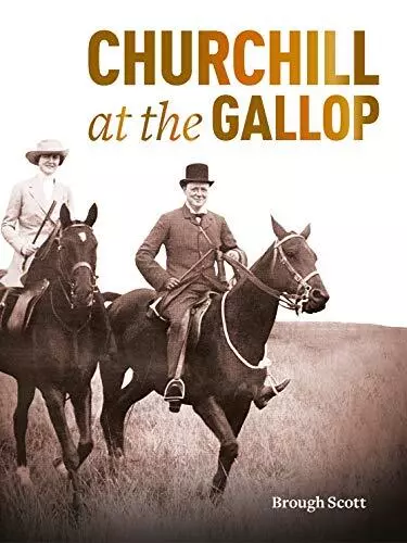 Churchill At The Gallop By Brough Scott. 9781910497906