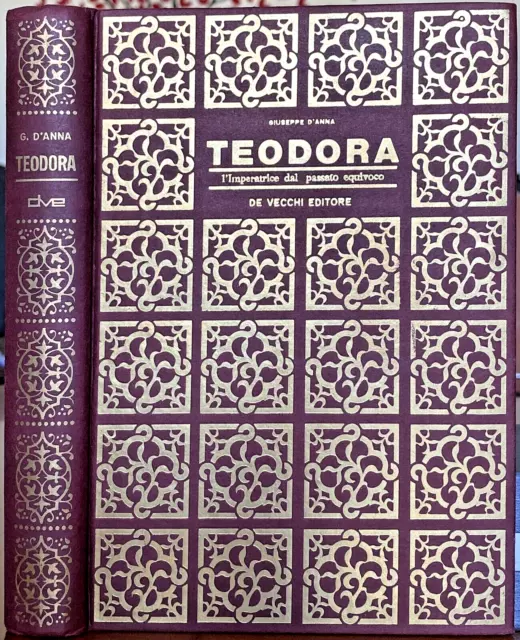 Giuseppe D'Anna, Teodora, l'imperatrice dal passato equivoco, Ed. De Vecchi,1967