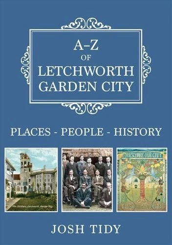 A-Z of Letchworth Garden City Places-People-History by Josh Tidy 9781445686622