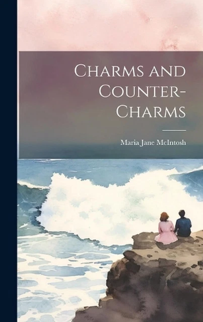 Charms and Counter-Charms by Maria Jane McIntosh Hardcover Book