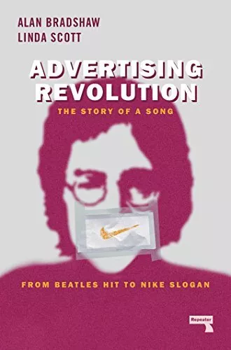 Advertising Revolution: The Story of a Song from Beatles Hit to Nike Slogan by A