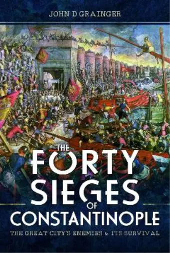 John D Grainger The Forty Sieges of Constantinople (Relié)