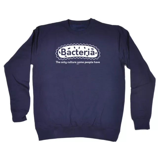 Bacteria The Only Culture - Mens Novelty Funny Top Sweatshirts Jumper Sweatshirt