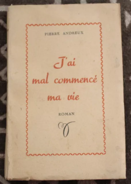 EO 1951 ✤ Envoi Auteur : PIERRE ANDREUX ✤ J'ai mal commencé ma vie