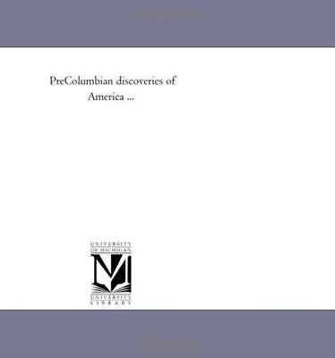Precolumbian Discoveries Of America ...: By Michigan Historical Reprint Series