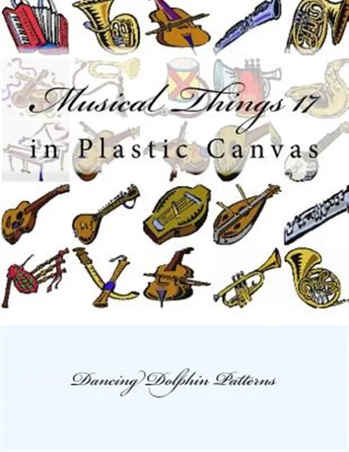 Musical Things in Plastic Canvas, Paperback by Dancing Dolphin Patterns, Bran...
