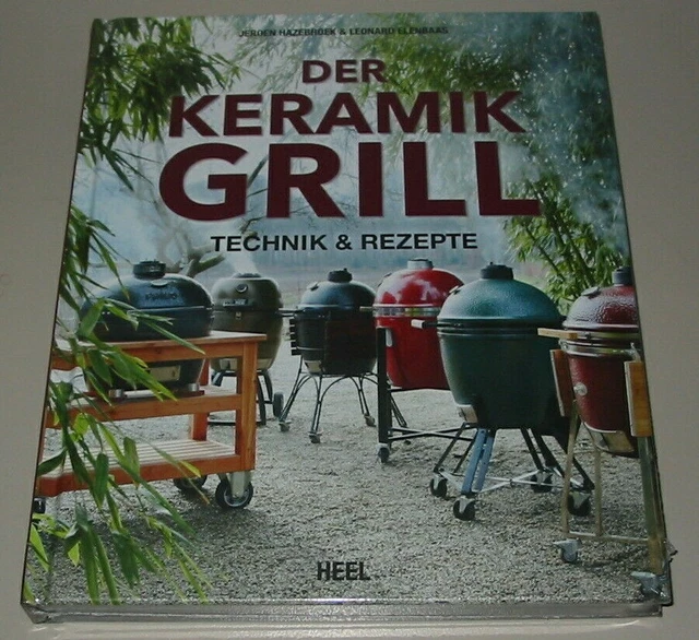 Der Keramikgrill, Technik&Rezepte (BBQ/Grillen/Smoken/Räuchern/Grill-Hand-Buch)