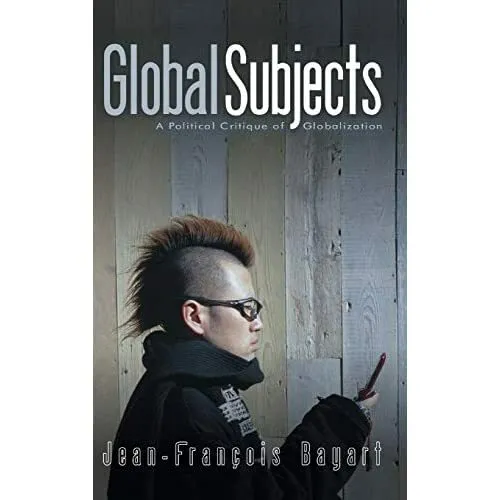 Global Subjects: A Political Critique of Globalization - HardBack NEW Bayart, Je