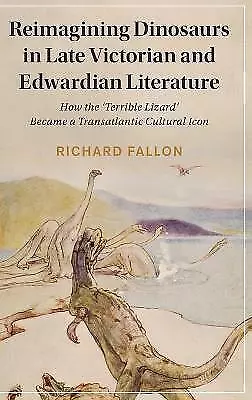 Reimagining Dinosaurs in Late Victorian and Edwardian Literature: How the...