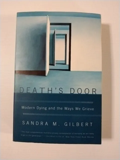 Death's Door: Modern Dying and the Ways We Grieve by Sandra M. Gilbert...