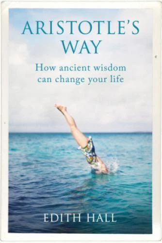 Aristotles Way How Ancient Wisdom Can Change Your Life