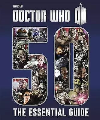 Doctor Who: Essential Guide to 50 Years of Doctor Who by Justin Richards (Hardba