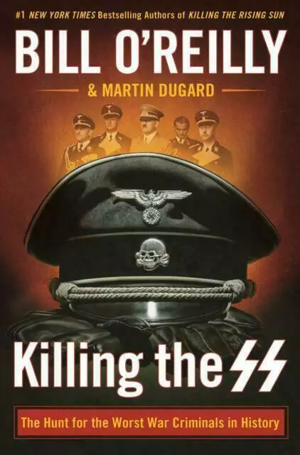 Killing the SS: The Hunt for the Worst War Criminals in History [Bill O'Reilly's