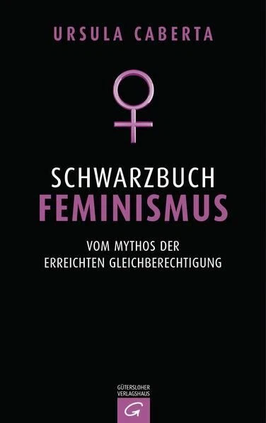Schwarzbuch Feminismus: Vom Mythos der erreichten Gleichberechtigung Caberta, Ur