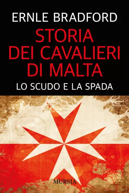 Storia dei cavalieri di Malta. Lo scudo e la spada - Bradford Ernle