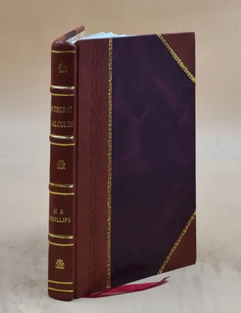 Integral calculus, by H. B. Phillips. 1917 by Phillips, H. B. - [LEATHER BOUND]