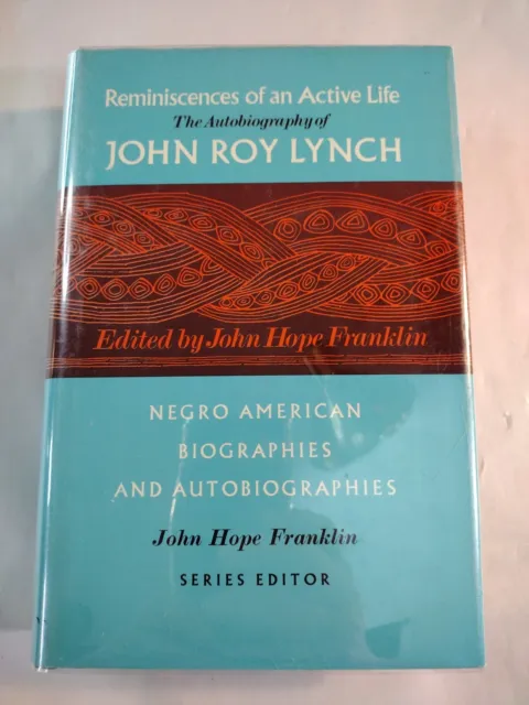 Reminiscences Of An Active Life The Autobiography Of John Roy Lynch By John Hope
