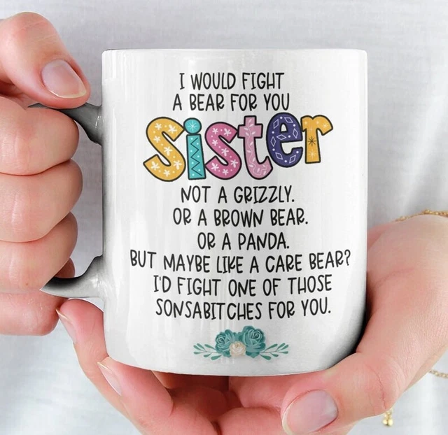 I Woud Fight a Bear For You Sister Mug Best Gift For Friends & Family