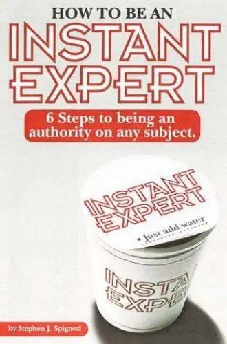 How to Be an Instant Expert: 6 Steps to Being an Authority on Any Subject