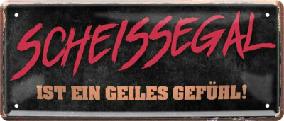Blechschild 28x12 Scheissegal ein geiles Gefühl Beziehung Familie fun Spruch Bar