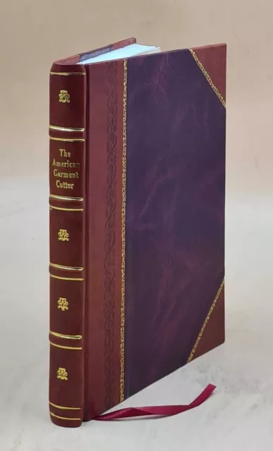 The American garment cutter. 1908 [Leather Bound]