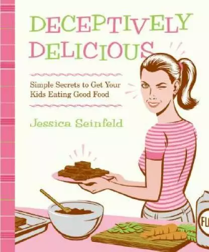 Deceptively Delicious: Simple Secrets to Get Your Kids Eating Good Food - GOOD