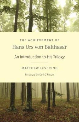 THE ACHIEVEMENT OF Hans Urs Von Balthasar: An Introduction to His ...