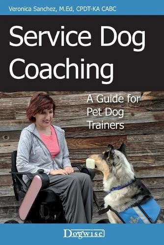 SERVICE DOG COACHING: A Guide for Pet Dog Trainers by Sanchez, Veronica ...