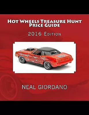 Hot Wheels Treasure Hunt Price Guide: 2016 Edition (1995-2015) by Giordano, Neal