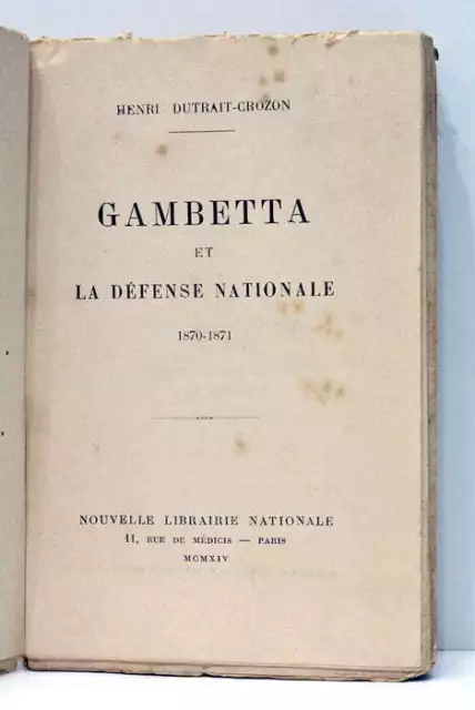 Gambetta et la défense nationale 1870-1871 Paris 1914