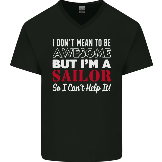 I Dont Mean to Be but Im a Sailor Sailing Mens V-Neck Cotton T-Shirt