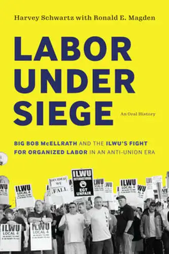 Labor under Siege: Big Bob McEllrath and the ILWU's Fight for Organized Labor in