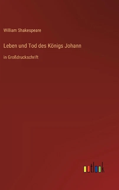 LEBEN UND TOD des Knigs Johann in Grossdruckschrift by William
