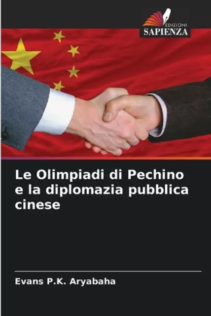 Le Olimpiadi di Pechino e la diplomazia pubblica cinese by Evans P.K. Aryabaha P