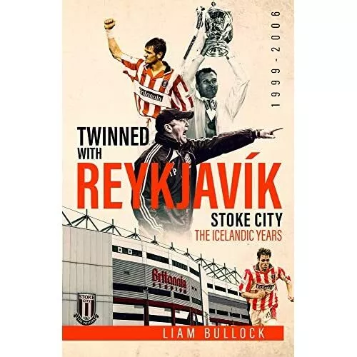 Twinned with Reykjavik: Stoke City FC: the Icelandic Ye - Hardback NEW Bullock,