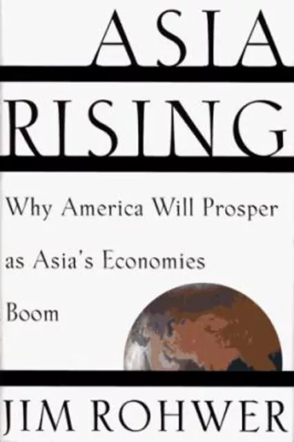 Asia Rising : Why America Will Prosper As Asia's Economies Boom J