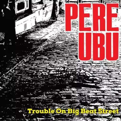 Pere Ubu Trouble On Big Beat Street (Vinyl) 12" Album (US IMPORT)